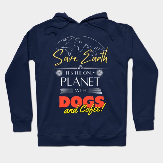 Save Earth, It's the Only Planet with Dogs and Coffee Lovers T Shirt Hoodie by Kibria1991